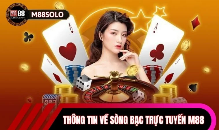 Sòng Bài Trực Tuyến M88 - Trải Nghiệm Đẳng Cấp Và Tiện Lợi 1 Thông tin sơ lược về sòng bài trực tuyến M88