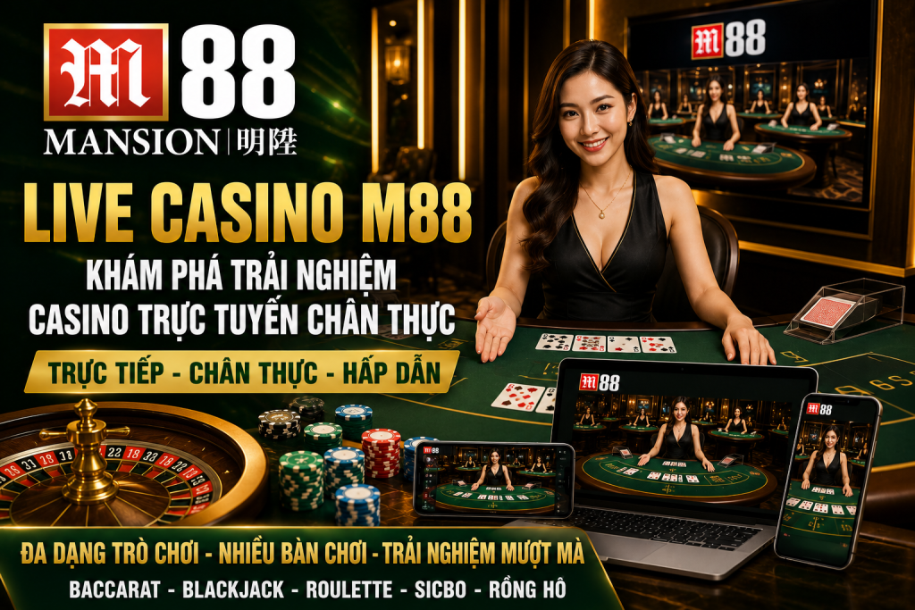 Live Casino M88 chân thực cho người chơi